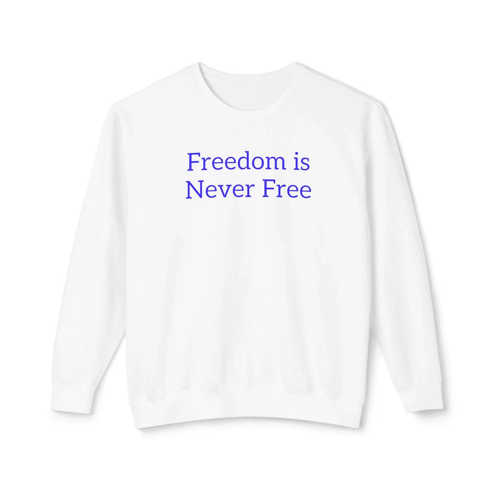 Freedom is Never Free Crewneck Sweatshirt | Patriotic Quote Pullover - 250 USA Celebration