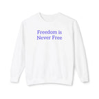 Freedom is Never Free Crewneck Sweatshirt | Patriotic Quote Pullover - 250 USA Celebration