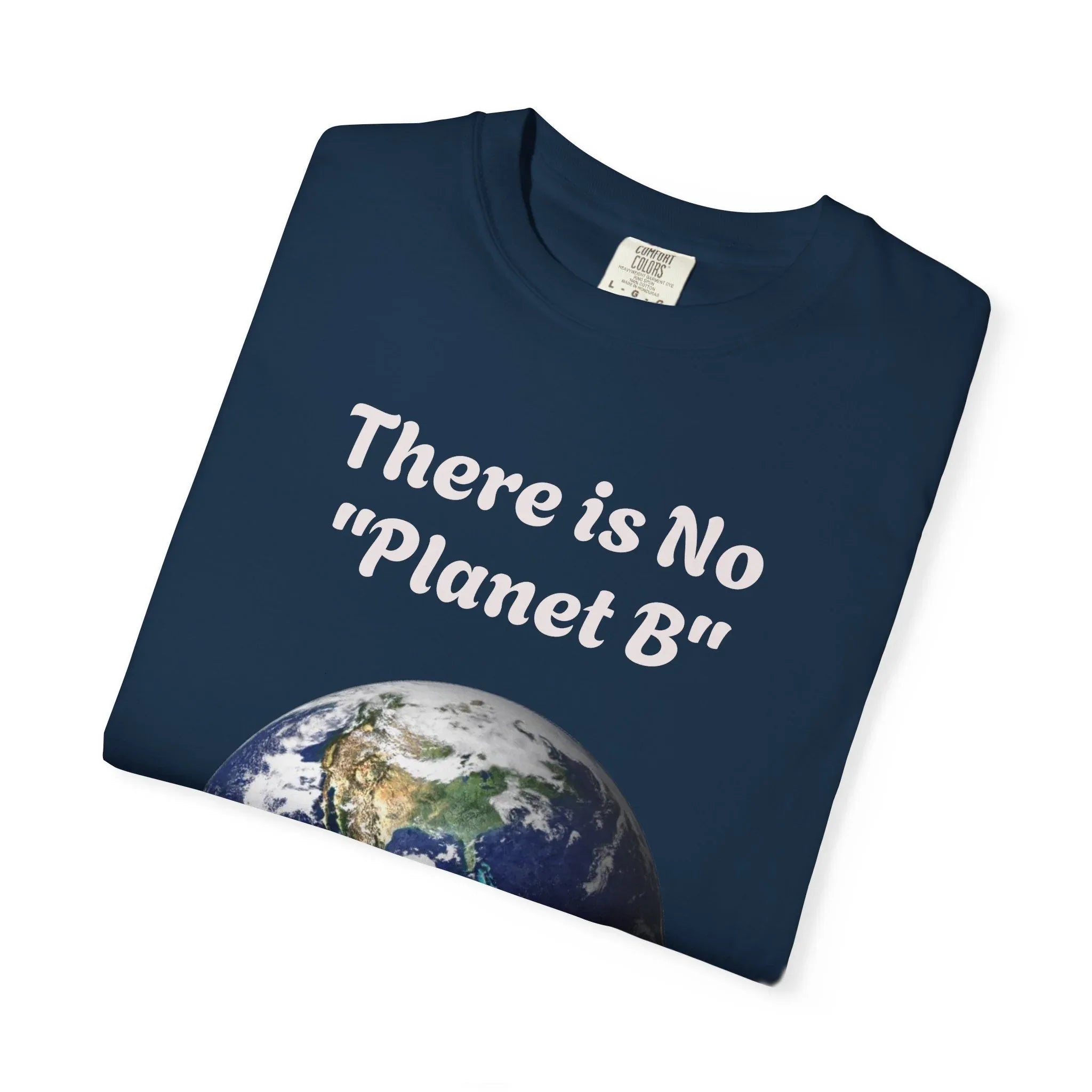 There is No "Planet B" Earth Graphic T-Shirt | Earth Day Environmental Tee - 250 USA Celebration