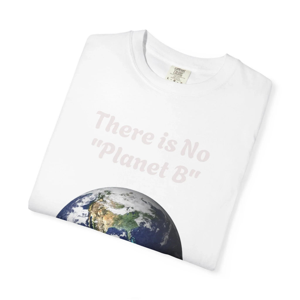 There is No "Planet B" Earth Graphic T-Shirt | Earth Day Environmental Tee - 250 USA Celebration