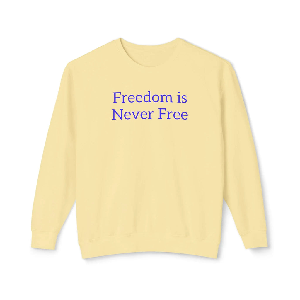 Freedom is Never Free Crewneck Sweatshirt | Patriotic Quote Pullover - 250 USA Celebration