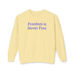 Freedom is Never Free Crewneck Sweatshirt | Patriotic Quote Pullover - 250 USA Celebration