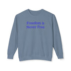 Freedom is Never Free Crewneck Sweatshirt | Patriotic Quote Pullover - 250 USA Celebration