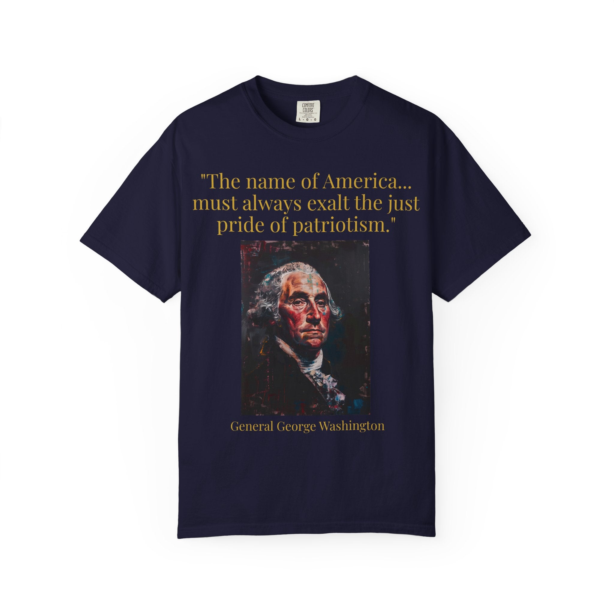 George Washington Quote T-Shirt — "The name of America... must always exalt the just pride of patriotism."