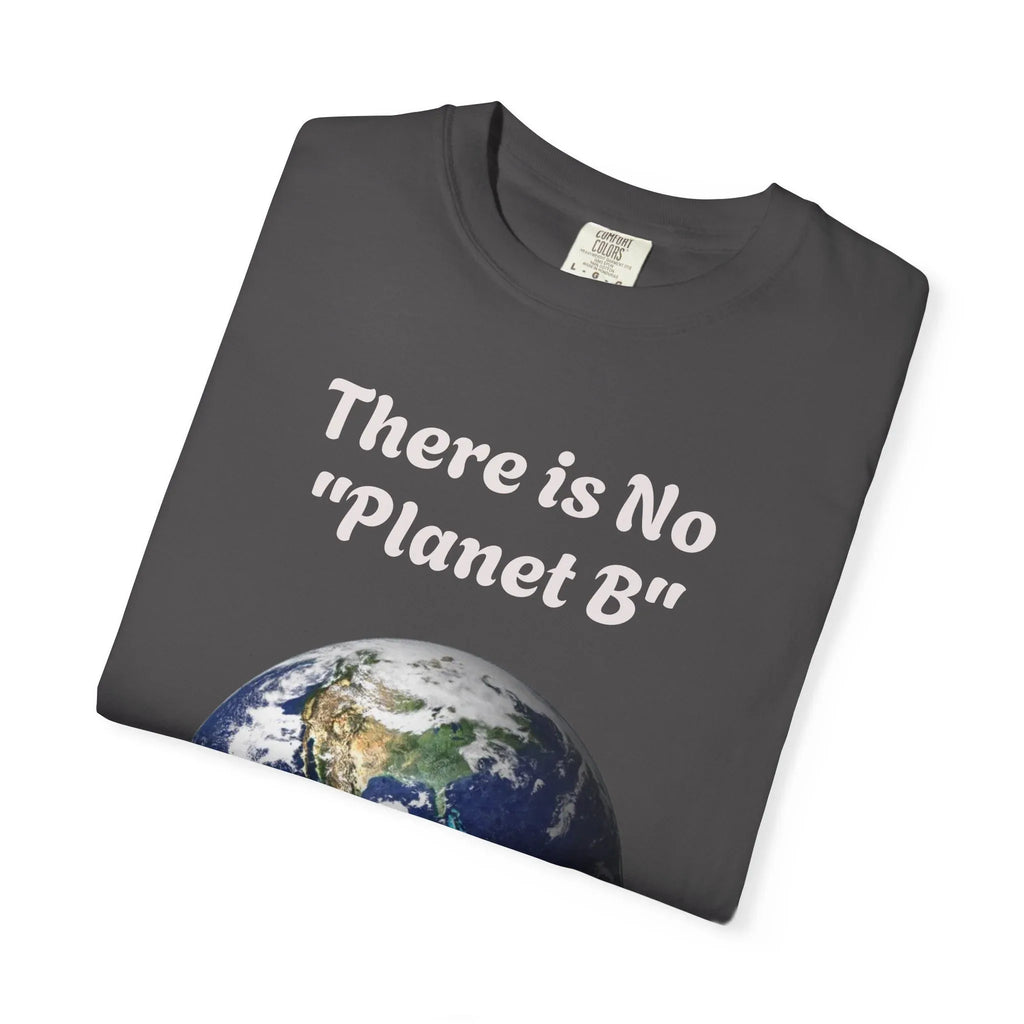 There is No "Planet B" Earth Graphic T-Shirt | Earth Day Environmental Tee - 250 USA Celebration