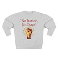 No Justice, No Peace Fist Crewneck Sweatshirt | Activist Protest Slogan Save America - 250 USA Celebration