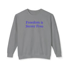 Freedom is Never Free Crewneck Sweatshirt | Patriotic Quote Pullover - 250 USA Celebration