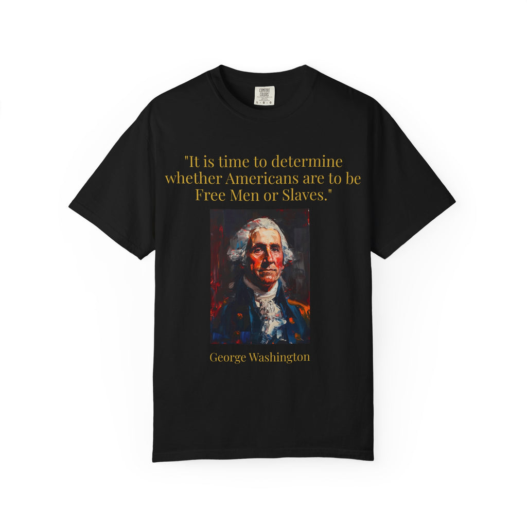 George Washington Quote T-Shirt — "Free Men or Slaves" Patriotic Tee
