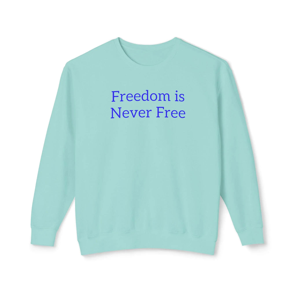 Freedom is Never Free Crewneck Sweatshirt | Patriotic Quote Pullover - 250 USA Celebration