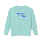 Freedom is Never Free Crewneck Sweatshirt | Patriotic Quote Pullover - 250 USA Celebration