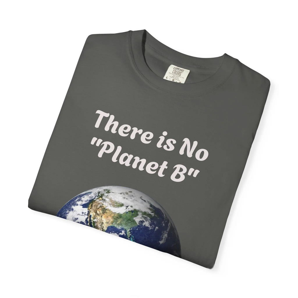 There is No "Planet B" Earth Graphic T-Shirt | Earth Day Environmental Tee - 250 USA Celebration