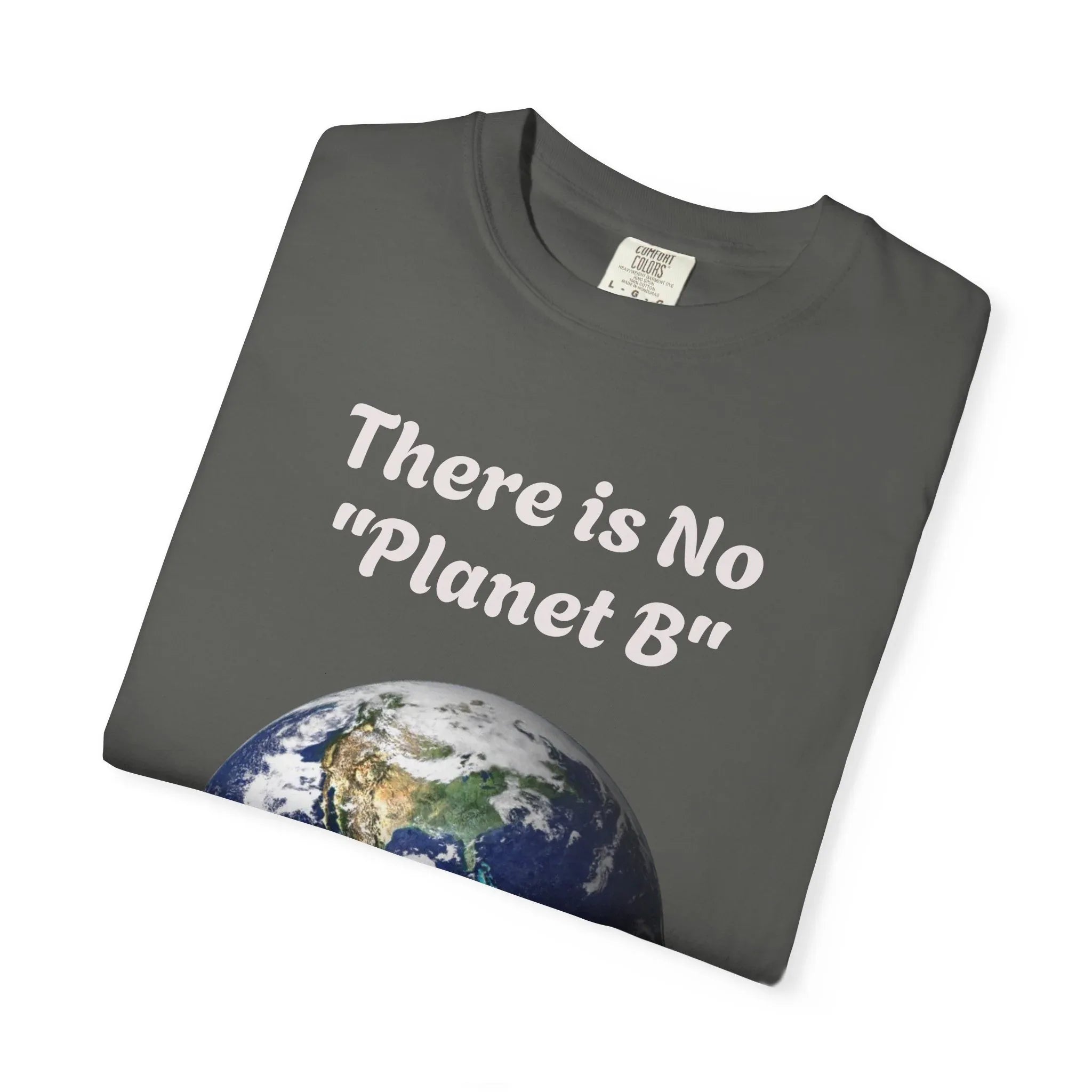 There is No "Planet B" Earth Graphic T-Shirt | Earth Day Environmental Tee - 250 USA Celebration