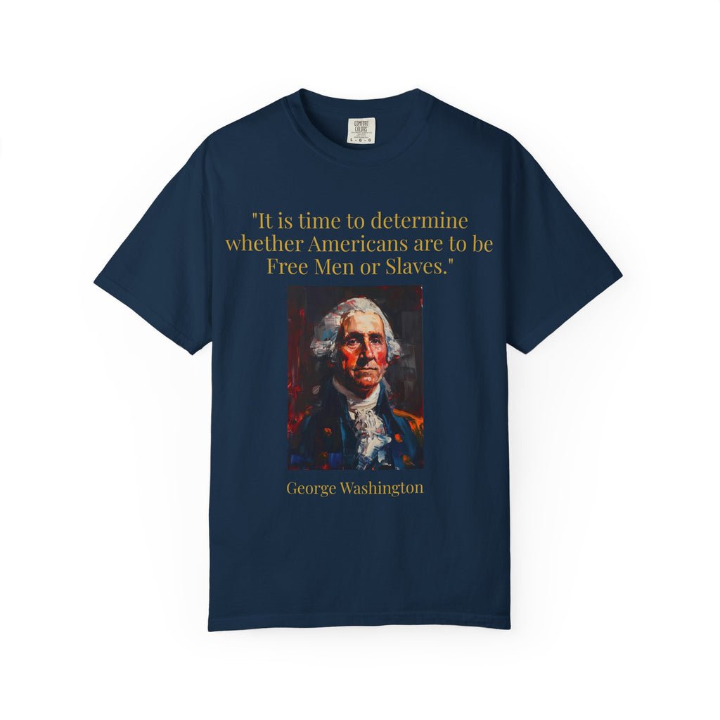 George Washington Quote T-Shirt — "Free Men or Slaves" Patriotic Tee