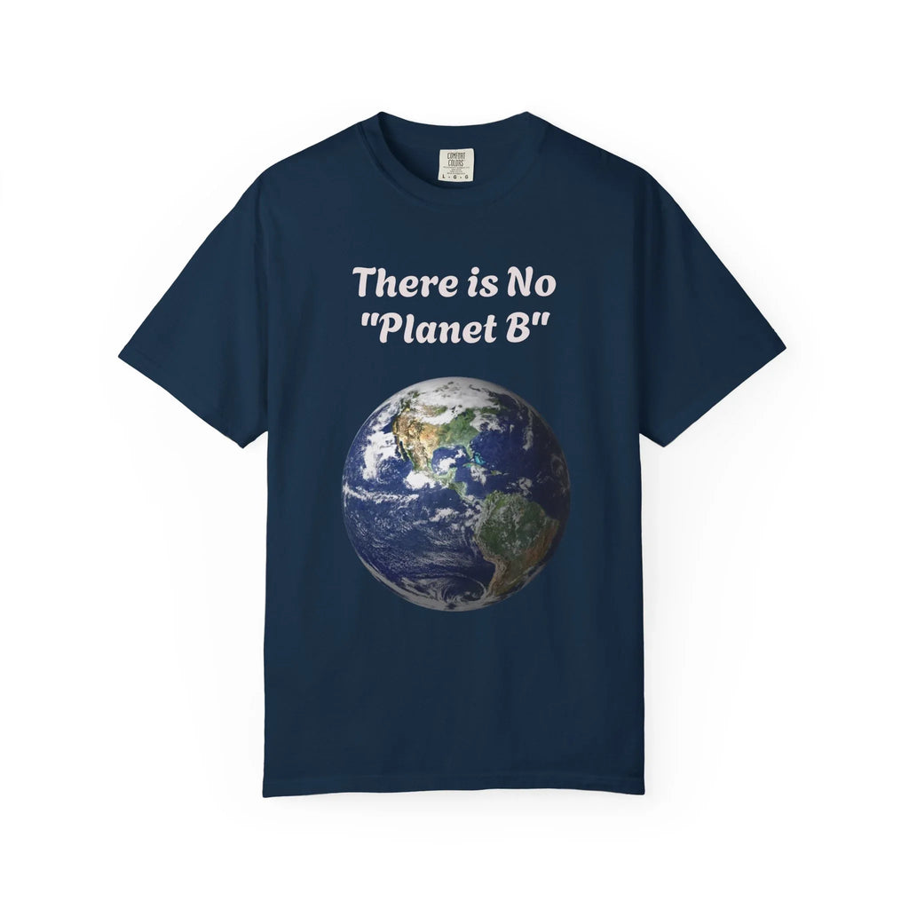 There is No "Planet B" Earth Graphic T-Shirt | Earth Day Environmental Tee - 250 USA Celebration