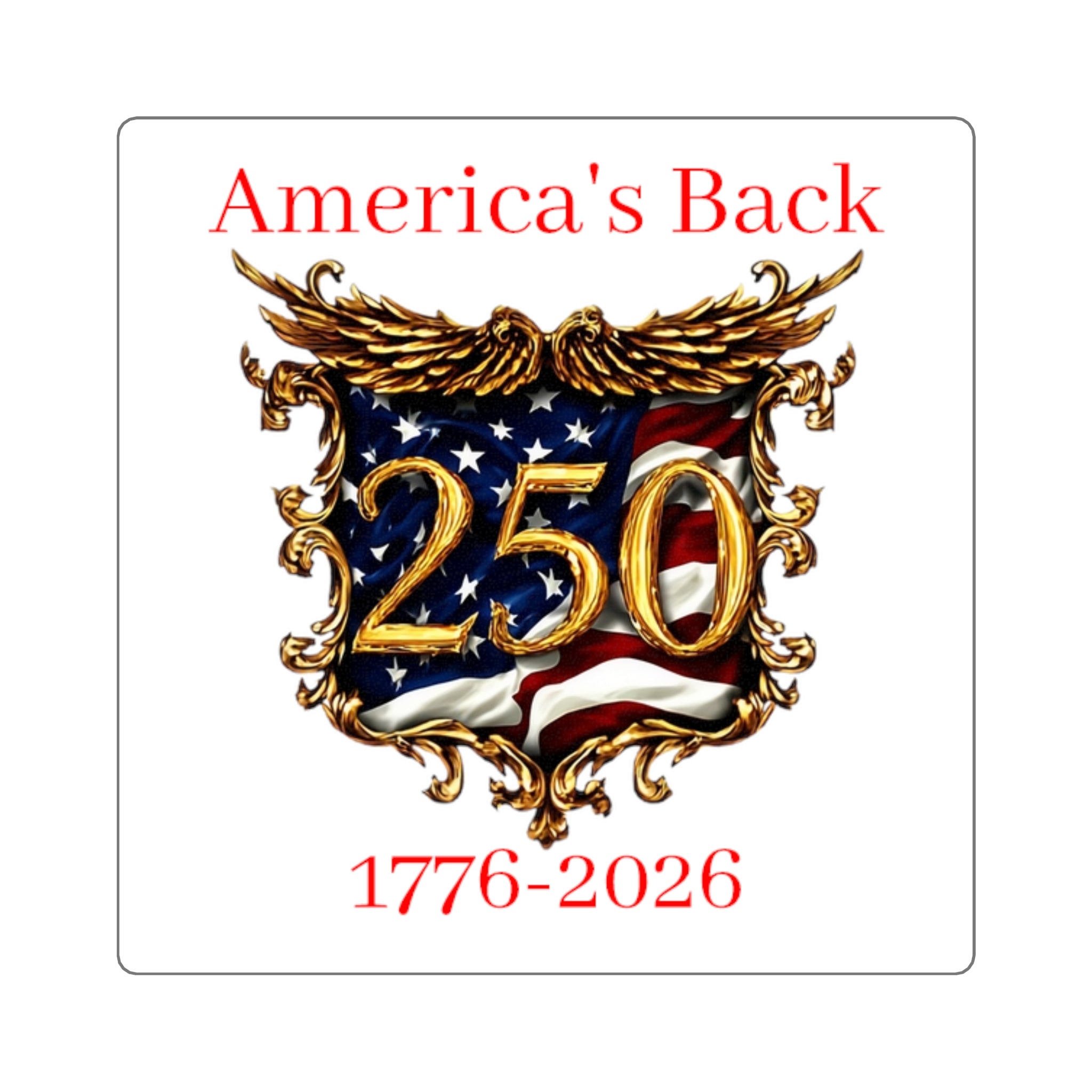 America's Back 250th Anniversary Square Sticker — 1776–2026 Patriotic Decal