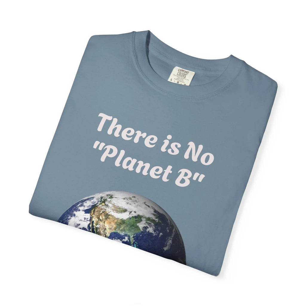 There is No "Planet B" Earth Graphic T-Shirt | Earth Day Environmental Tee - 250 USA Celebration