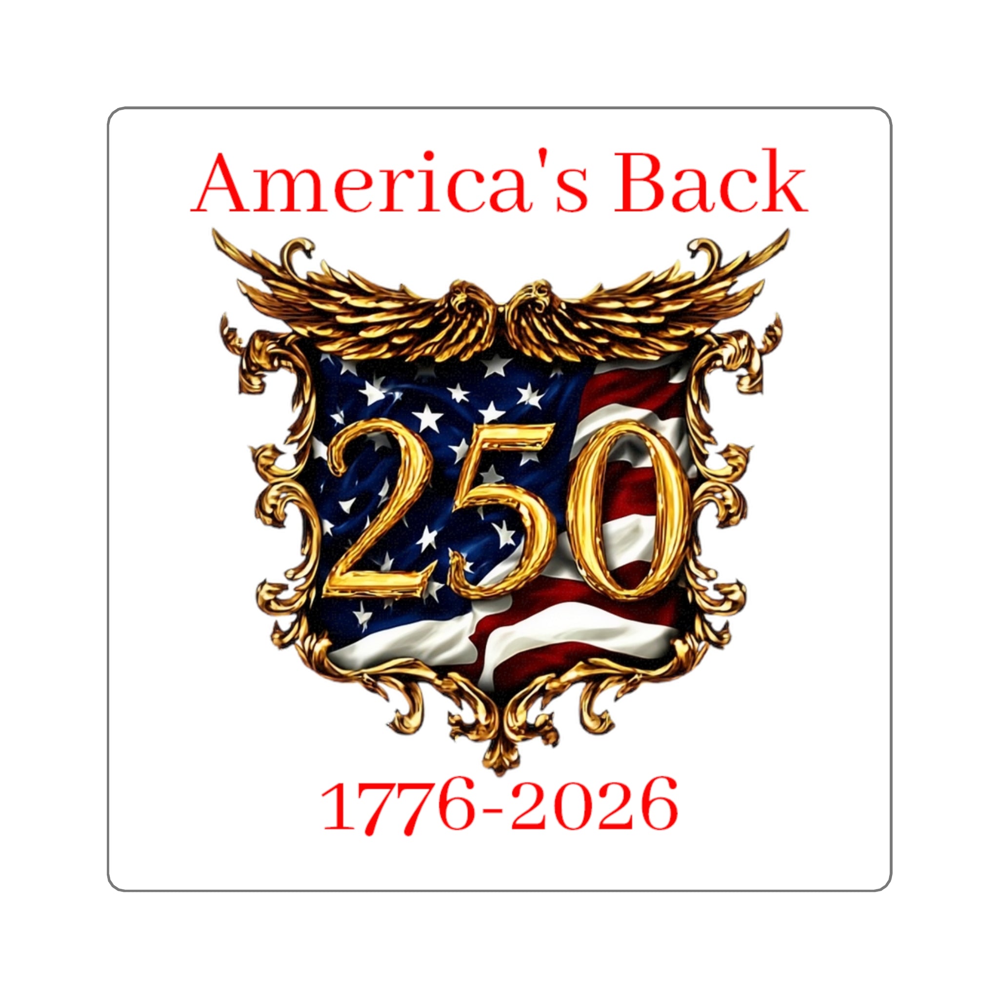 America's Back 250th Anniversary Square Sticker — 1776–2026 Patriotic Decal