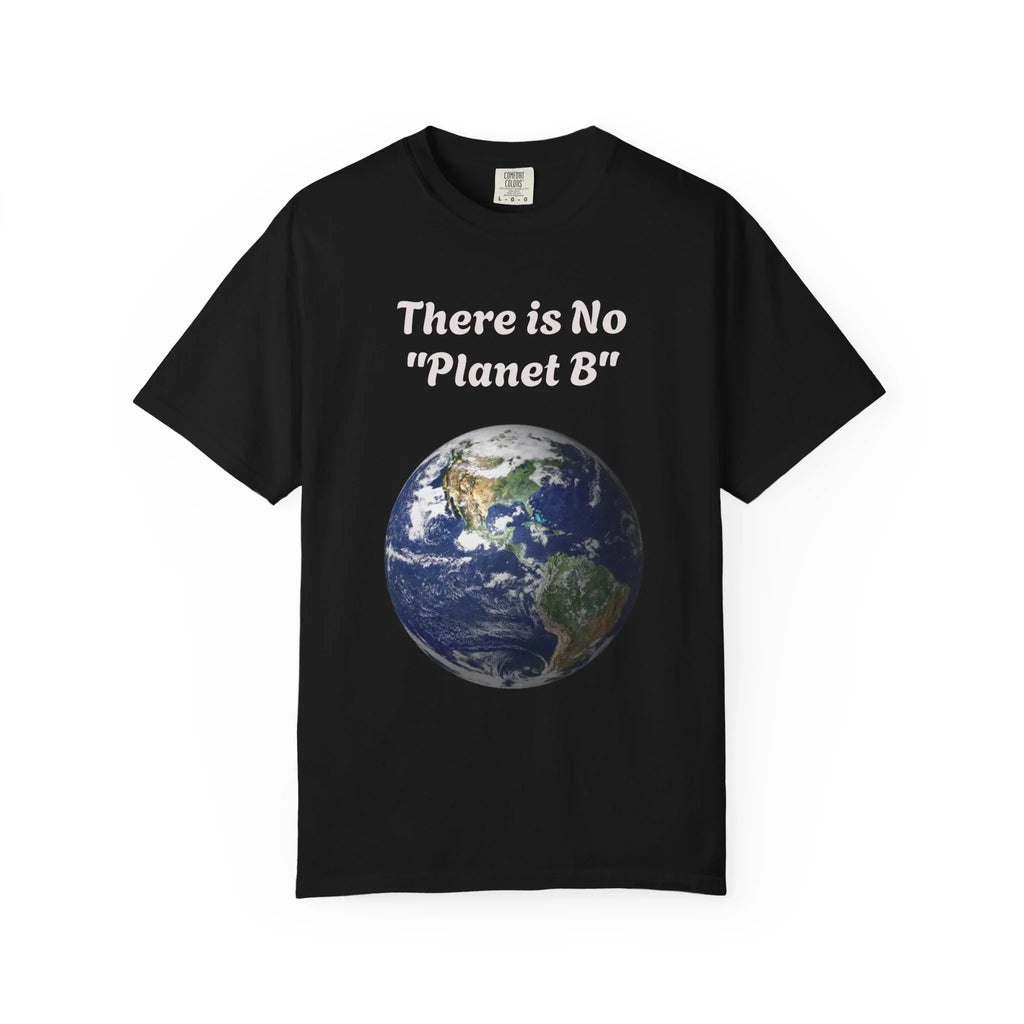 There is No "Planet B" Earth Graphic T-Shirt | Earth Day Environmental Tee - 250 USA Celebration