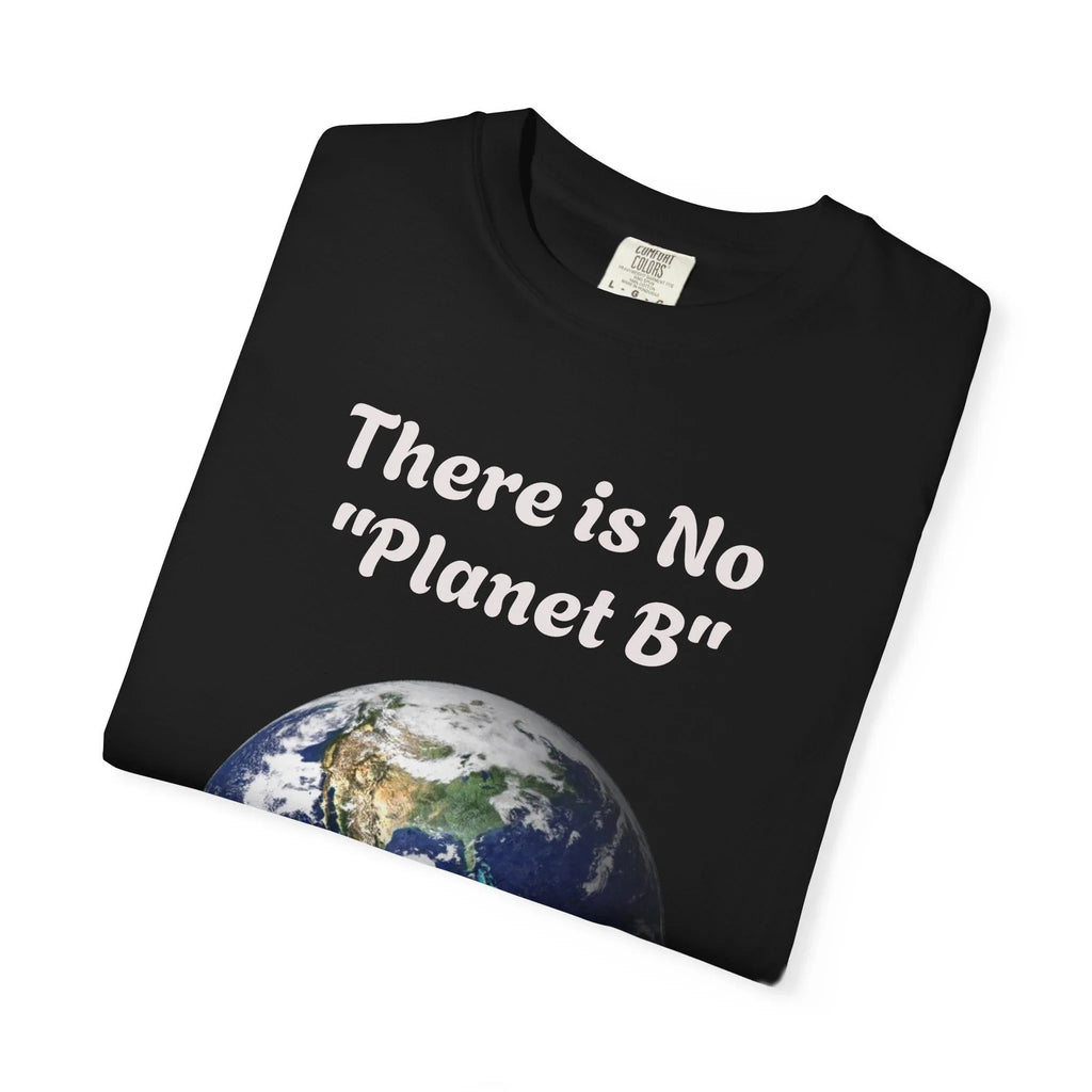 There is No "Planet B" Earth Graphic T-Shirt | Earth Day Environmental Tee - 250 USA Celebration