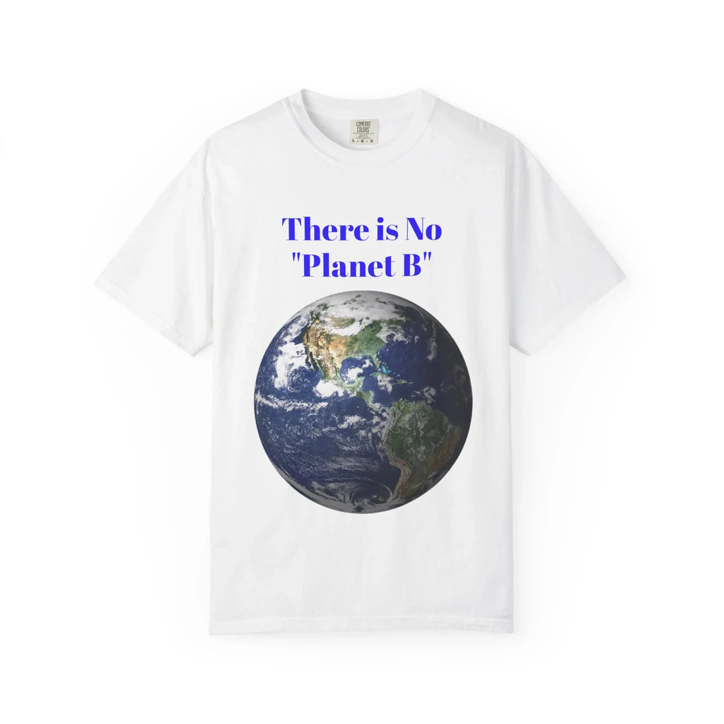 There Is No "Planet B" Earth Graphic T-shirt | Environmental Awareness Tee - 250 USA Celebration